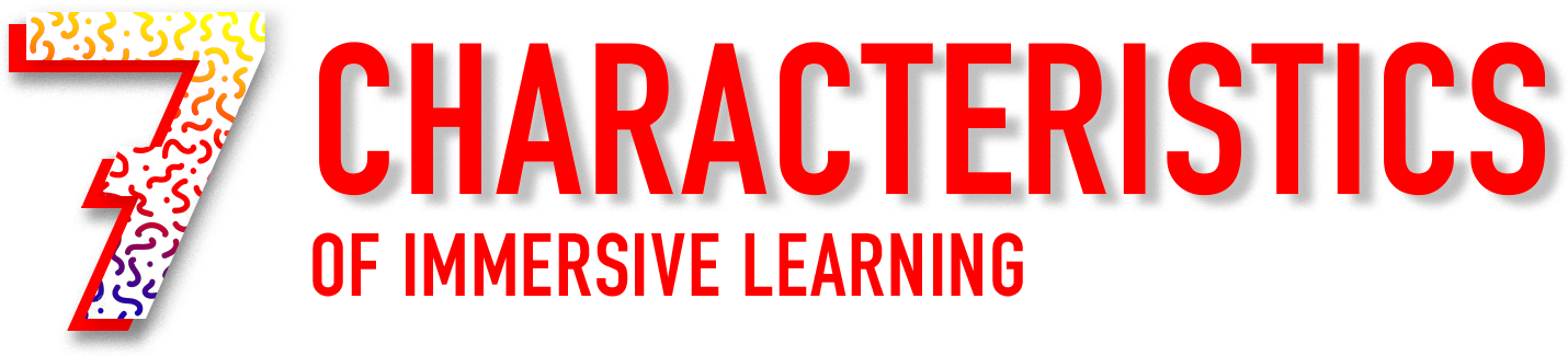 7 charactersitics of Immersive Learning